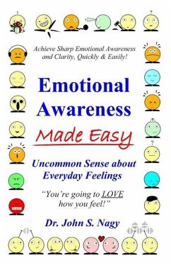 Emotional Awareness Made Easy: Uncommon Sense about Everyday Feelings - Nagy, John S.