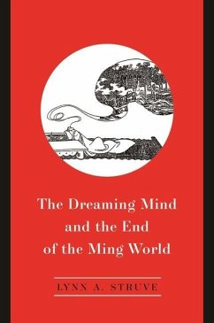 The Dreaming Mind and the End of the Ming World - Struve, Lynn A.