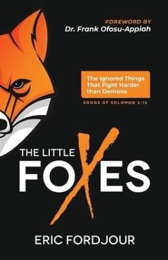 The Little Foxes: The Ignored Things That Fight Harder Than Demons - Fordjour, Eric