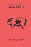 Centre Of The Pig: The Saturday Books Volume 8