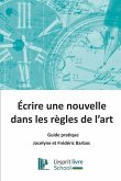 Ecrire une nouvelle dans les règles de l'art: Guide pratique