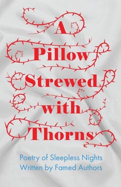 A Pillow Strewed with Thorns - Poetry of Sleepless Nights Written by Famed Authors - Various