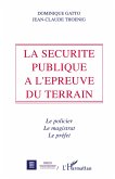 La sécurité publique à l'épreuve du terrain La sécurité publique à l'épreuve du terrain