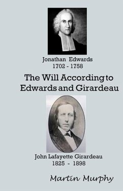 The Will According to Edwards and Girardeau: Doctrine of the Will - Murphy, Martin