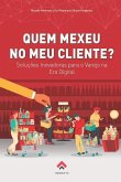 Quem Mexeu No Meu Cliente?: Soluções Inovadoras para o Varejo na Era Digital