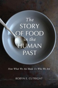 The Story of Food in the Human Past: How What We Ate Made Us Who We Are - Cutright, Robyn E.