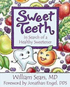 Sweet Teeth: In Search of a Healthy Sweetener - Sears MD, William