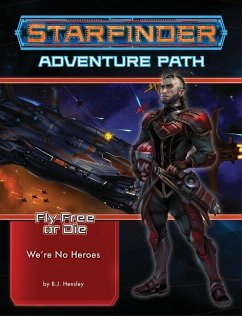Starfinder Adventure Path: We're No Heroes (Fly Free or Die 1 of 6) - Hensley, Bj