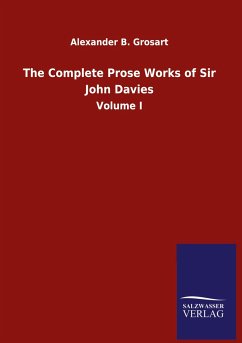 The Complete Prose Works of Sir John Davies - Grosart, Alexander B.