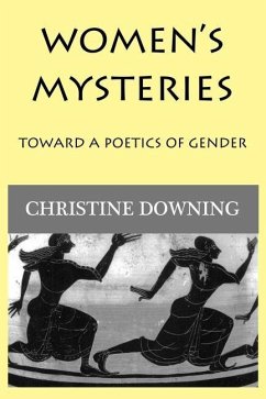 Women's Mysteries: Toward a Poetic of Gender - Downing, Christine