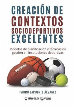 Creación de contextos sociodeportivos excelentes: Modelos de planificación y técnicas de gestión en instituciones deportivas - Lapuente Álvarez, Isidro