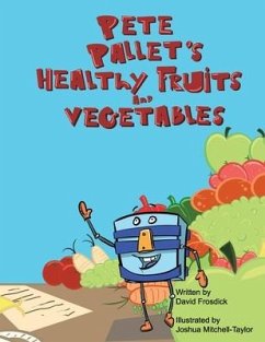 Pete Pallet's Healthy Fruits and Vegetables - Frosdick, David