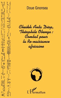 Cheikh Anta Diop, Théophile Obenga: combat pour la Re-naissance africaine - Doué, Gnonsea Patrice