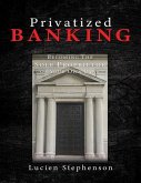 Privatized BANKING: Becoming The Sole Proprietor of Your Own Bank