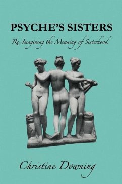 Psyche's Sisters: Re-Imagining the Meaning of Sisterhood - Downing, Christine