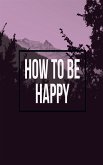 How To Be Happy (eBook, ePUB)