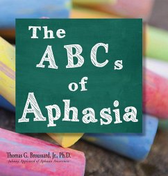 The ABCs of Aphasia: A Stroke Primer - Broussard Ph. D., Thomas G.