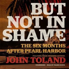 But Not in Shame: The Six Months After Pearl Harbor - Toland, John