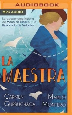 La Maestra (Narración En Castellano): La Apasionante Historia de María de Maeztu Y La Residencia de Señoritas - Montero, Mariló; Gurruchaga, Carmen