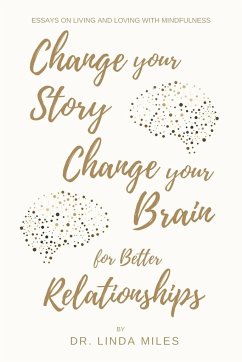 Change Your Story, Change Your Brain for Better Relationship - Miles, Linda