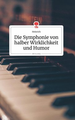 Cover Die Symphonie von halber Wirklichkeit und Humor. Life is a Story - story.one