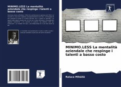 MINIMO.LESS La mentalità aziendale che respinge i talenti a basso costo - Mihaila, Raluca