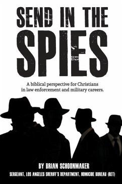 Send in the Spies: Biblical counseling for Christians who are in law enforcement and military careers. Is it ethical for Christian police - Schoonmaker, Brian John