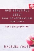 Hey Beautiful Girl! Book of Affirmations for Girls: I AM, and God Reaffirms Me