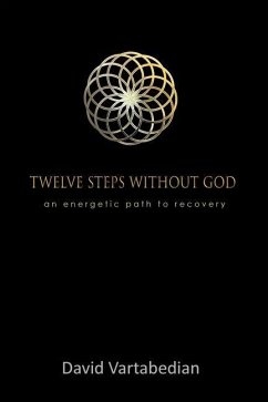 Twelve Steps Without God: An Energetic Path to Recovery - Vartabedian, David