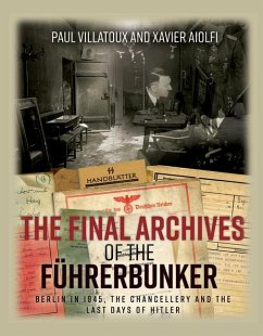 The Final Archives of the FuHrerbunker - Villatoux, Paul; Aiolfi, Xavier
