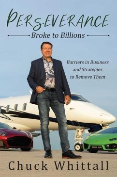 Perseverance: Broke to Billions: Barriers in Business and Strategies to Remove Them - Whittall, Chuck