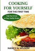 COOKING FOR YOURSELF for the First Time: Help Has Arrived - 120 Easy, Healthy Recipes
