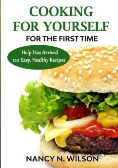 COOKING FOR YOURSELF for the First Time: Help Has Arrived - 120 Easy, Healthy Recipes - Wilson, Nancy N.