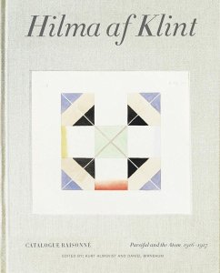 Hilma AF Klint: Parsifal and the Atom 1916-1917: Catalogue Raisonné Volume IV - Birnbaum, Daniel; Almqvist, Kurt