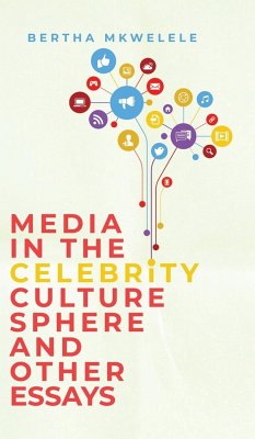 Media in the Celebrity Culture Sphere and Other Essays - Mkwelele, Bertha