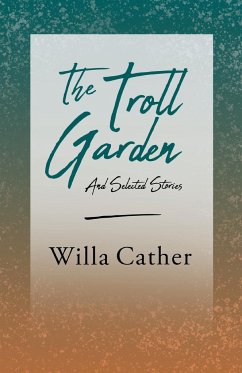 The Troll Garden and Selected Stories;With an Excerpt by H. L. Mencken - Cather, Willa