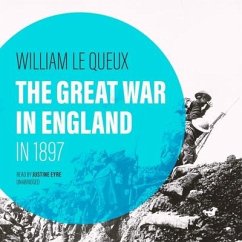 The Great War in England in 1897 - Queux, William Le