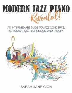 Modern Jazz Piano Revealed!: An Intermediate Guide to Jazz Concepts, Improvisation, Techniques, and Theory - Cion, Sarah Jane