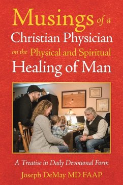 Musings of a Christian Physician on the Physical and Spiritual Healing of Man - DeMay MD FAAP, Joseph