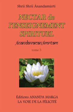 Nectar de l Enseignement spirituel tome 3 - Anandamurti, Shrii Shrii; Sarkar, Prabhat Ranjan