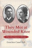 They Met at Wounded Knee: The Eastmans' Story