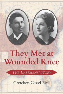 They Met at Wounded Knee: The Eastmans' Story - Eick, Gretchen Cassel