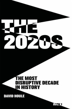 The 2020s: The Most Disruptive Decade in History Book 1 - Houle, David