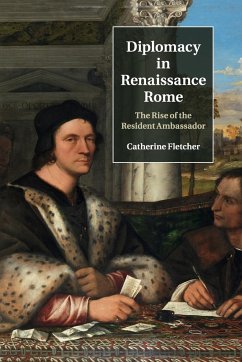 Diplomacy in Renaissance Rome - Fletcher, Catherine (University of Sheffield)