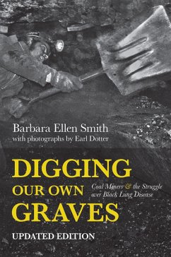 Digging Our Own Graves: Coal Miners and the Struggle Over Black Lung Disease - Smith, Barbara Ellen