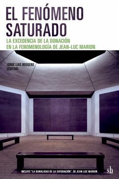 El fenómeno saturado. La excedencia de la donación en la fenomenología de Jean-Luc Marion - Walton, Roberto; Canullo, Carla; Vinolo, Stéphane