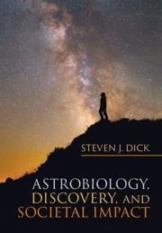 Astrobiology, Discovery, and Societal Impact - Dick, Steven J