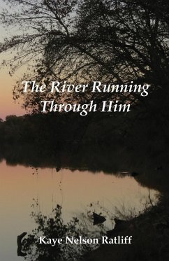 The River Running Through Him - Ratliff, Kaye Nelson