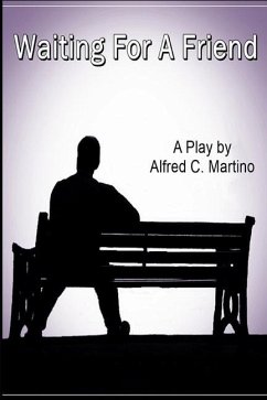 Waiting For A Friend: A Play - Martino, Alfred C.