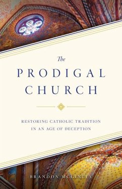 The Prodigal Church: Restoring Catholic Tradition in an Age of Deception - Mcginley, Brandon